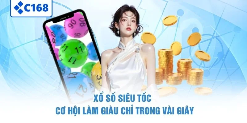 Xổ Số Siêu tốc - Cơ Hội Làm Giàu Chỉ Trong Vài Giây